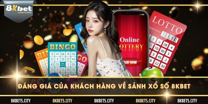 Đáng giá của khách hàng về sảnh xổ số 8KBET
