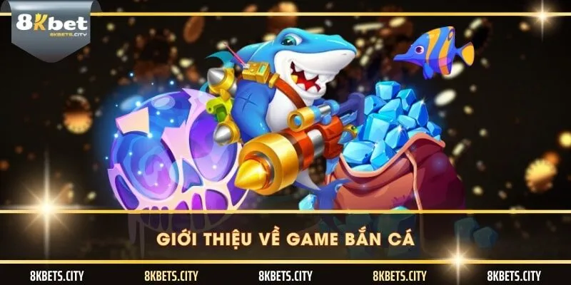 Giới thiệu về game bắn cá