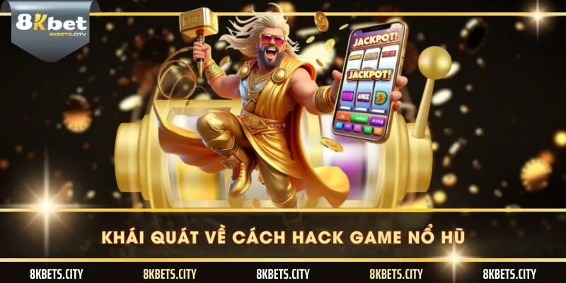 Khái quát về cách hack game nổ hũ