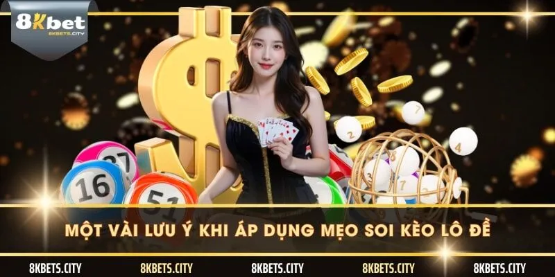 Một vài lưu ý khi áp dụng mẹo soi kèo lô đề