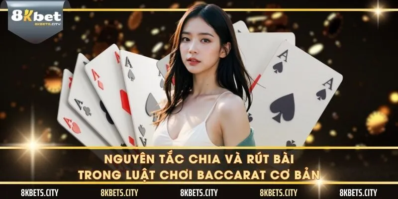 Nguyên tắc chia và rút bài trong luật chơi baccarat cơ bản
