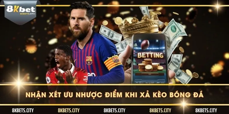 Nhận xét ưu nhược điểm khi xả kèo bóng đá