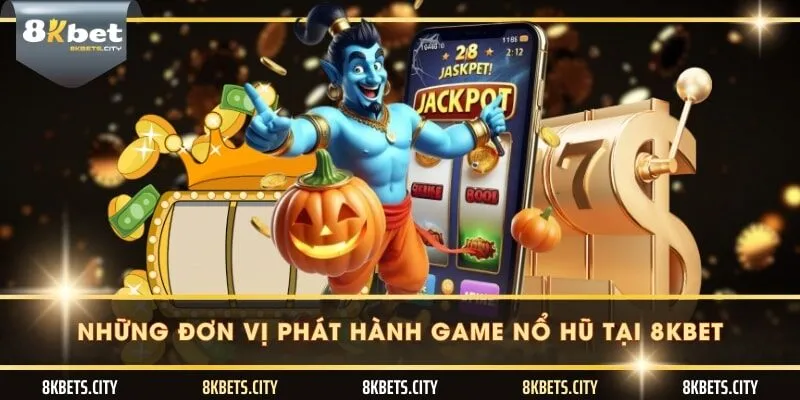 Những đơn vị phát hành game nổ hũ tại 8KBET