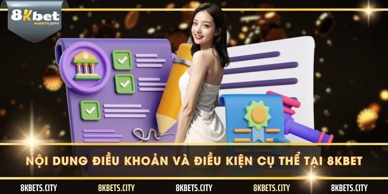 Nội dung điều khoản và điều kiện cụ thể tại 8KBET