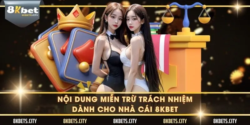 Nội dung miễn trừ trách nhiệm dành cho nhà cái 8KBET