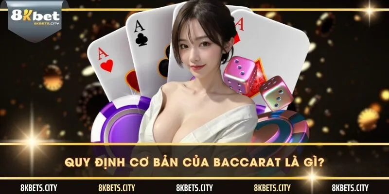 Quy định cơ bản của baccarat là gì?