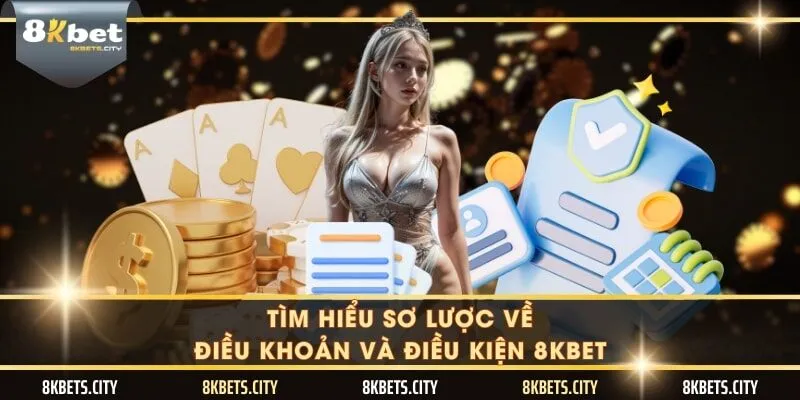 Tìm hiểu sơ lược về điều khoản và điều kiện 8KBET
