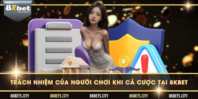 Trách nhiệm của người chơi khi cá cược tại 8KBET